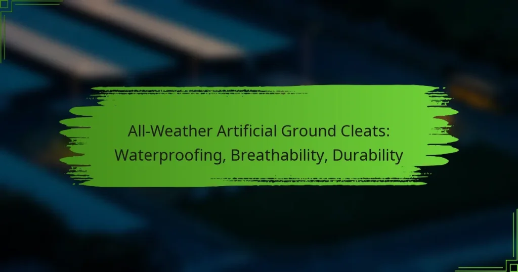 All-Weather Artificial Ground Cleats: Waterproofing, Breathability, Durability