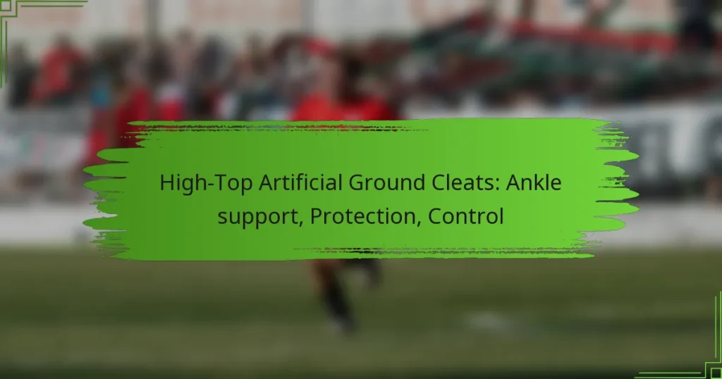 High-Top Artificial Ground Cleats: Ankle support, Protection, Control