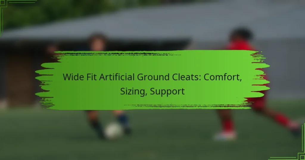 Wide Fit Artificial Ground Cleats: Comfort, Sizing, Support