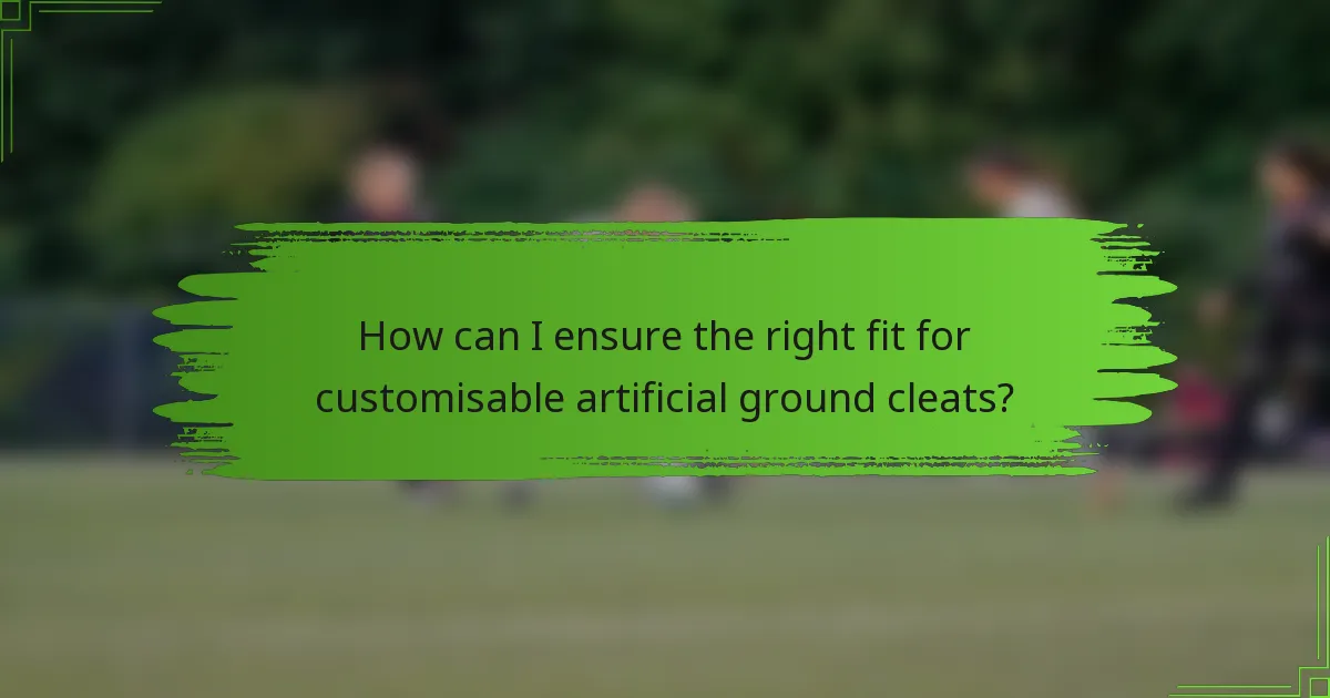 How can I ensure the right fit for customisable artificial ground cleats?