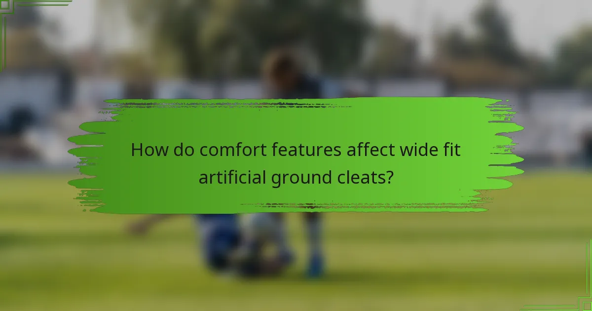 How do comfort features affect wide fit artificial ground cleats?