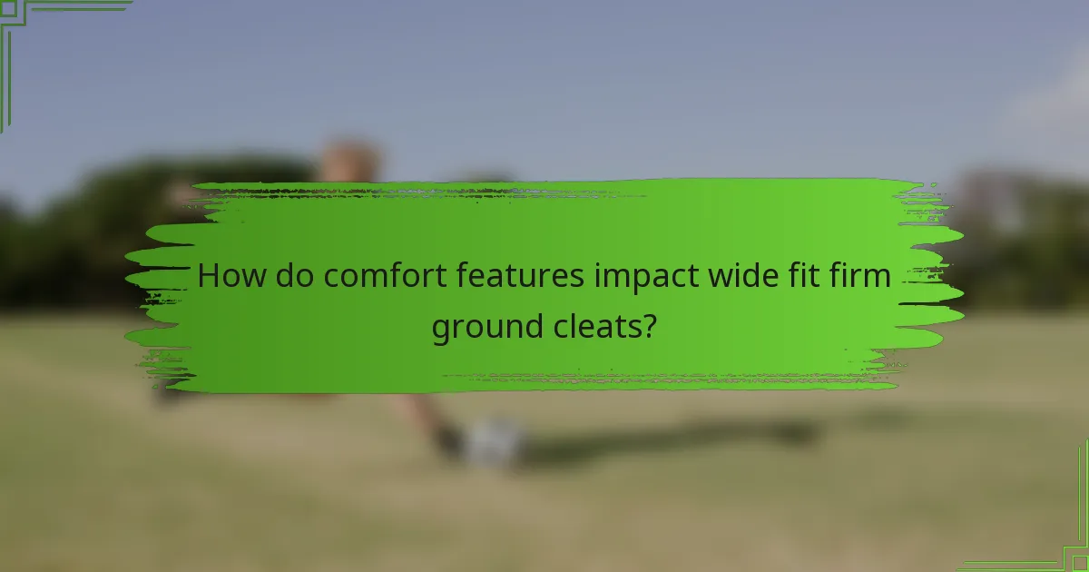 How do comfort features impact wide fit firm ground cleats?
