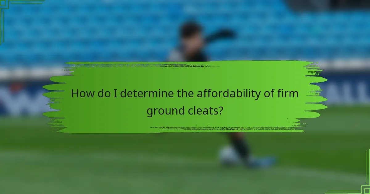 How do I determine the affordability of firm ground cleats?