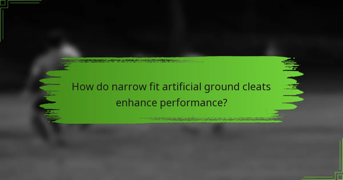 How do narrow fit artificial ground cleats enhance performance?