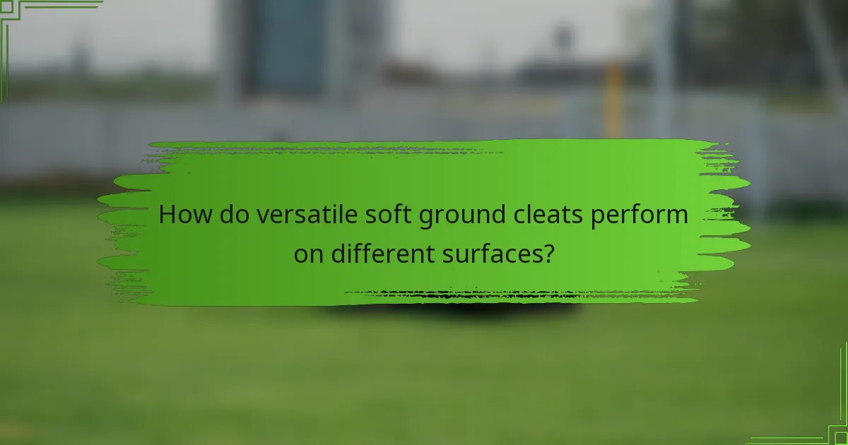 How do versatile soft ground cleats perform on different surfaces?
