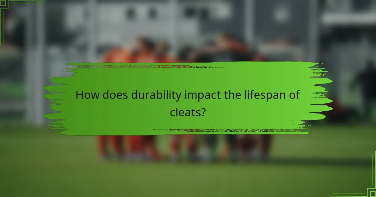 How does durability impact the lifespan of cleats?