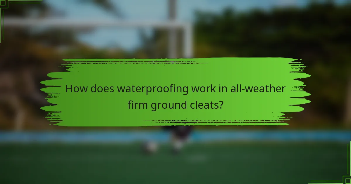 How does waterproofing work in all-weather firm ground cleats?