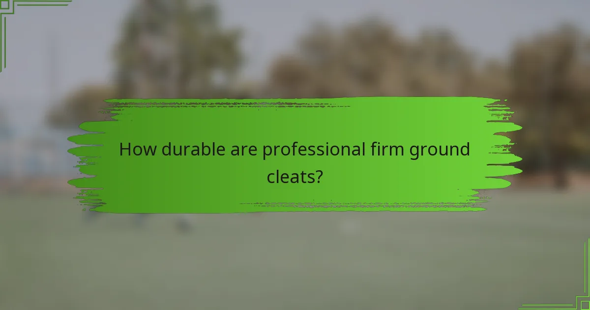 How durable are professional firm ground cleats?