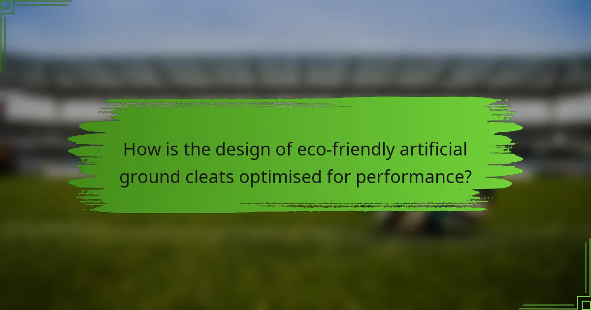 How is the design of eco-friendly artificial ground cleats optimised for performance?
