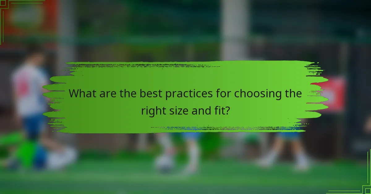 What are the best practices for choosing the right size and fit?