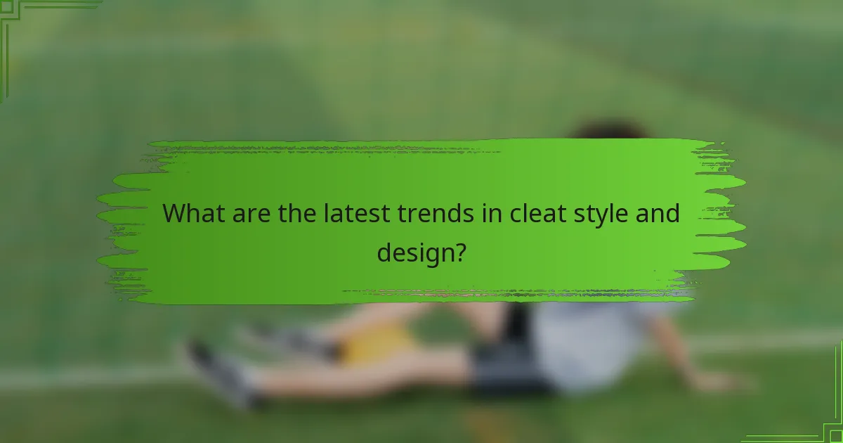 What are the latest trends in cleat style and design?