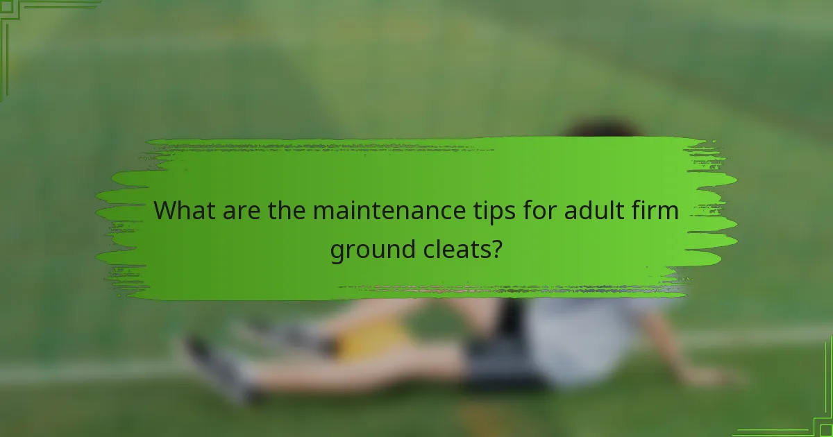 What are the maintenance tips for adult firm ground cleats?