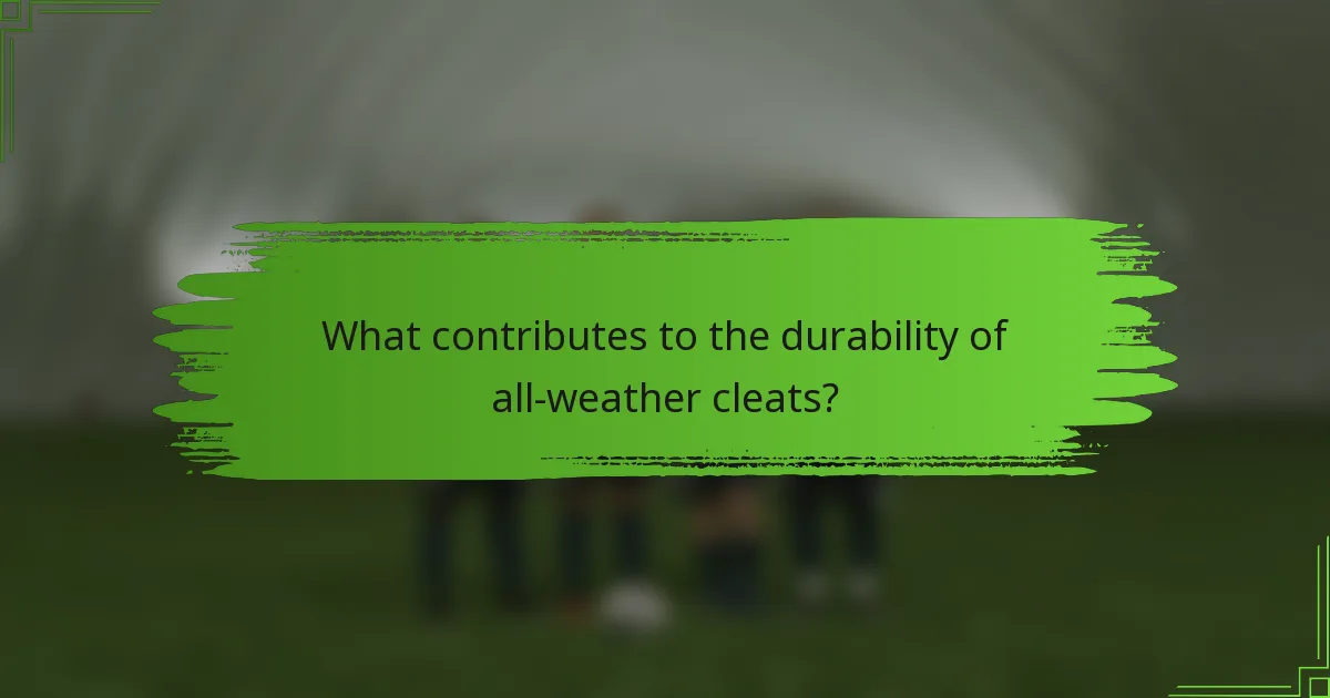 What contributes to the durability of all-weather cleats?
