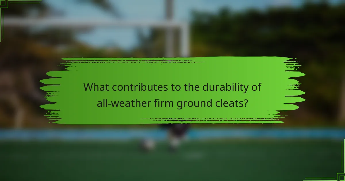 What contributes to the durability of all-weather firm ground cleats?