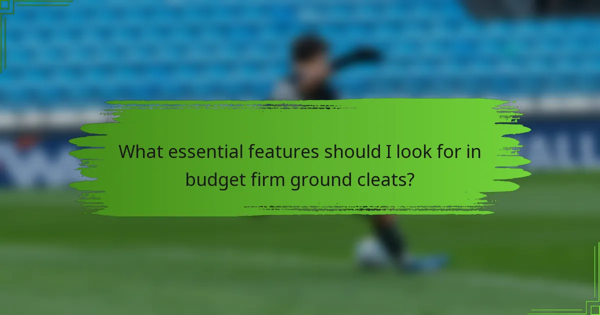 What essential features should I look for in budget firm ground cleats?