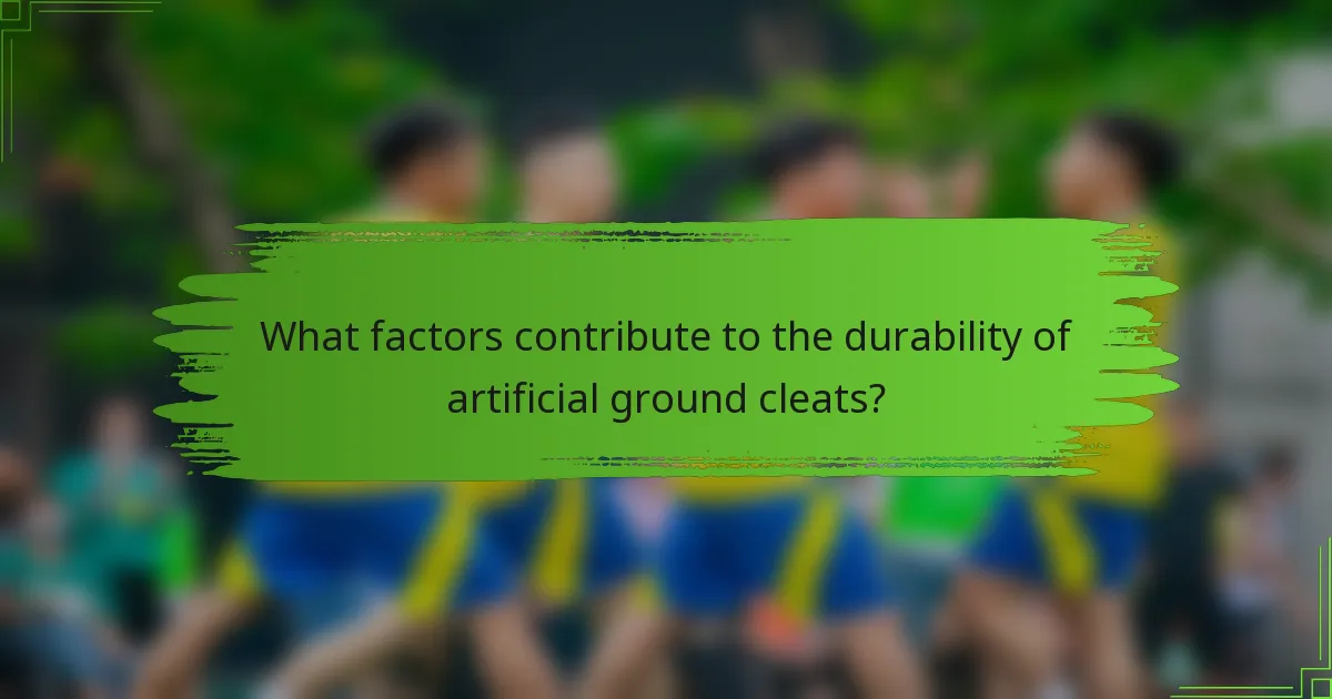 What factors contribute to the durability of artificial ground cleats?
