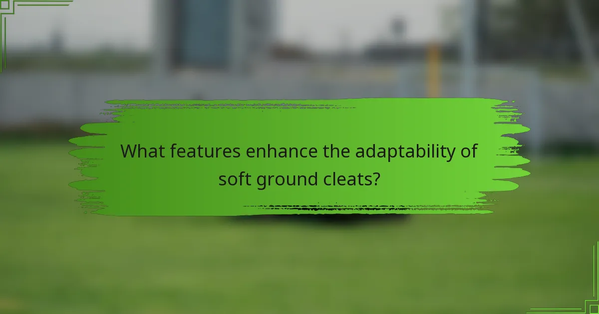 What features enhance the adaptability of soft ground cleats?