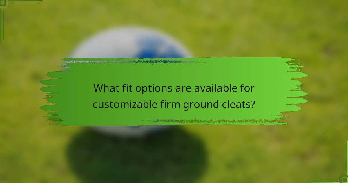 What fit options are available for customizable firm ground cleats?