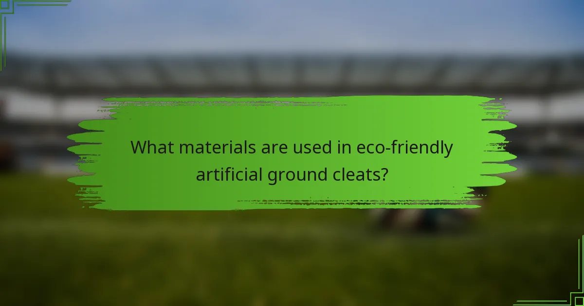 What materials are used in eco-friendly artificial ground cleats?