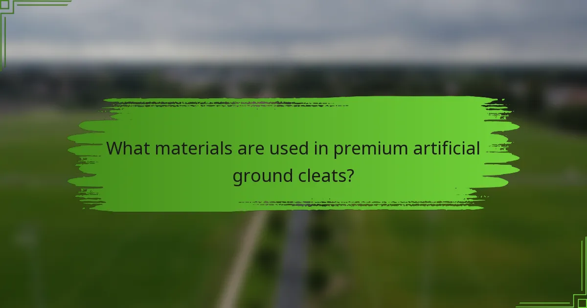 What materials are used in premium artificial ground cleats?
