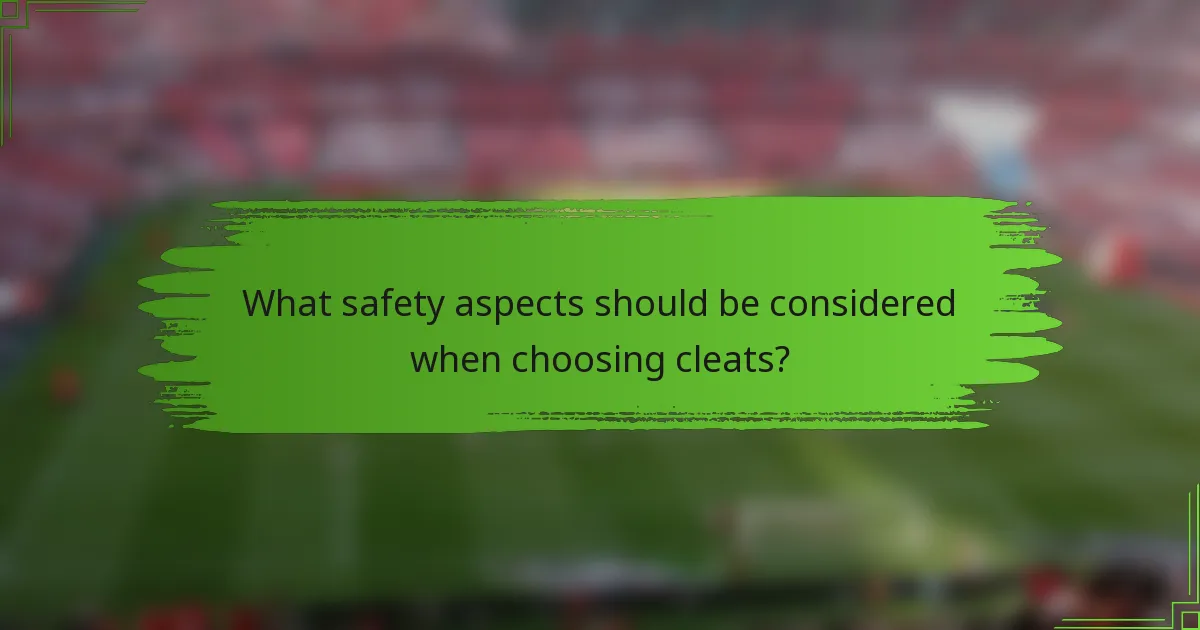 What safety aspects should be considered when choosing cleats?