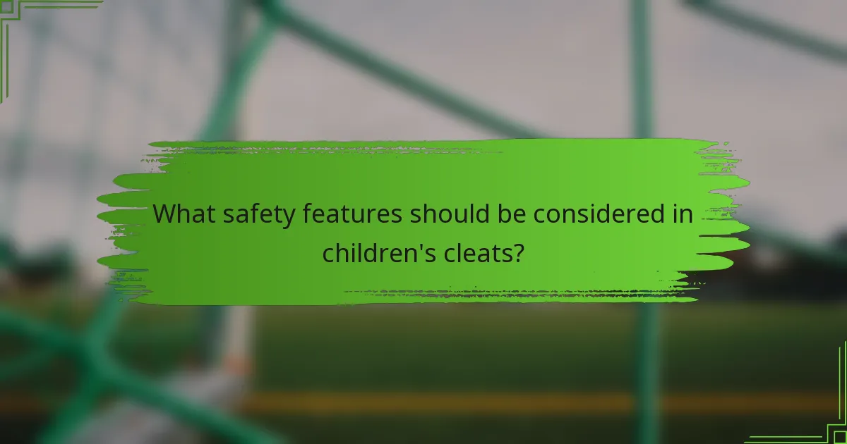 What safety features should be considered in children's cleats?
