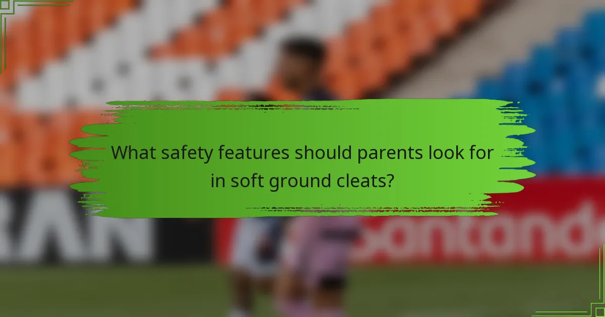 What safety features should parents look for in soft ground cleats?