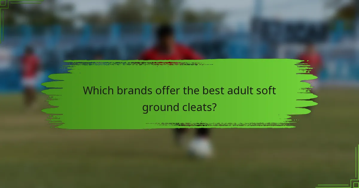 Which brands offer the best adult soft ground cleats?