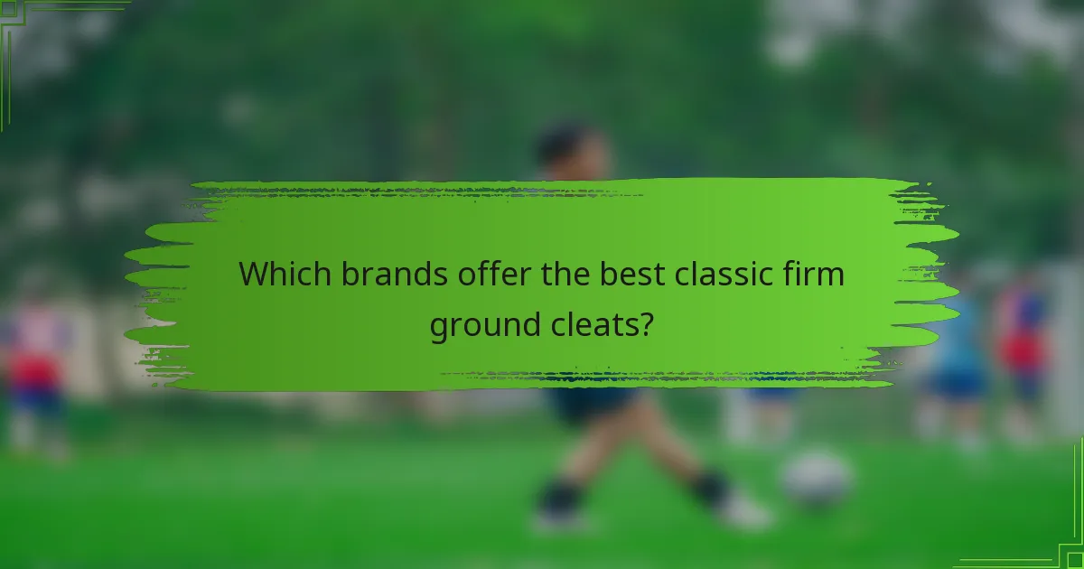 Which brands offer the best classic firm ground cleats?