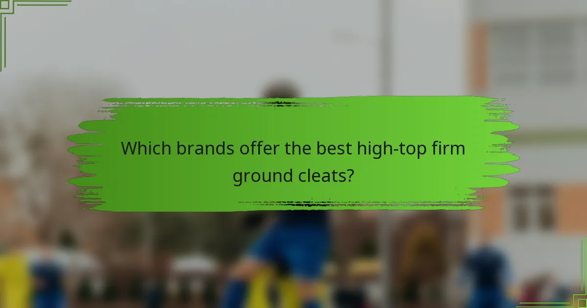 Which brands offer the best high-top firm ground cleats?