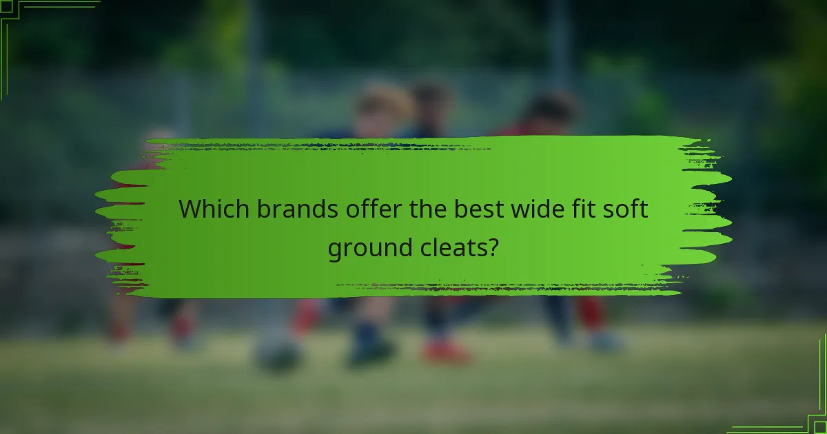Which brands offer the best wide fit soft ground cleats?