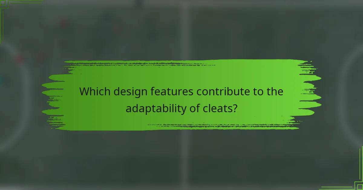 Which design features contribute to the adaptability of cleats?