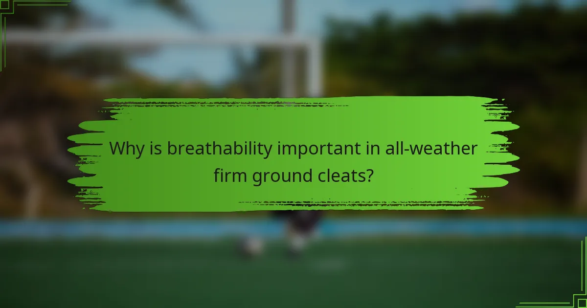 Why is breathability important in all-weather firm ground cleats?
